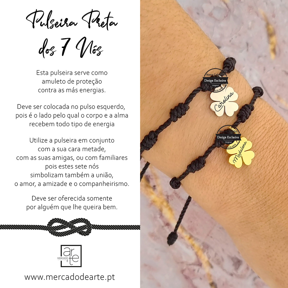 Depois do sucesso das primeiras pulseiras de amuletos 7 nós , hoje temos mais dois modelos para si em preto com opção de medalhinha em forma de trevo de 4 folhas em dourada ou prateada. Amuleto de proteção contra as más energias mas também simboliza união, amor, amizade e companheirismo.