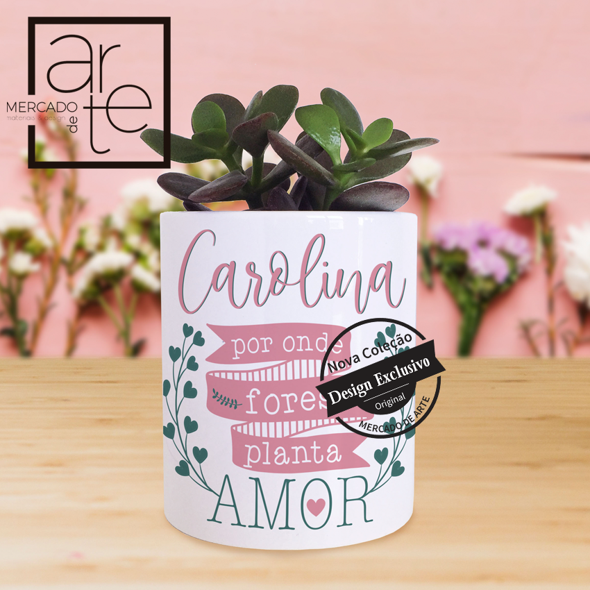 Vaso e/ou suculenta "Por onde fores planta amor"