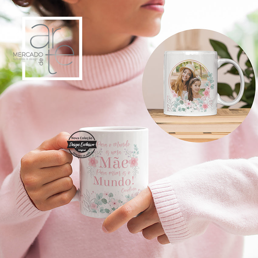 Caneca " Para o mundo és uma MÃE para mim és o mundo "