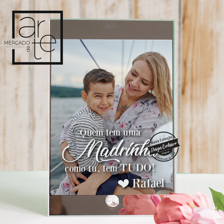 Moldura vidro e espelho " Quem tem uma madrinha como tu tem tudo"