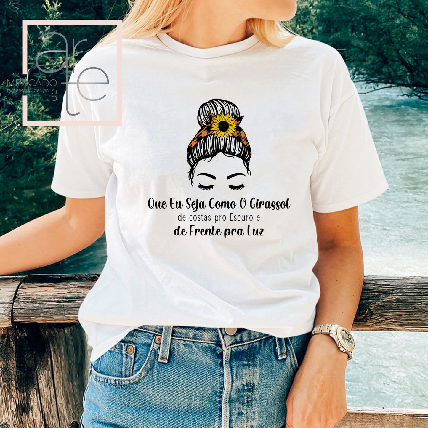 T-Shirt " Que eu seja como o Girassol.... de costas pro escuro e de frente pra Luz ..."