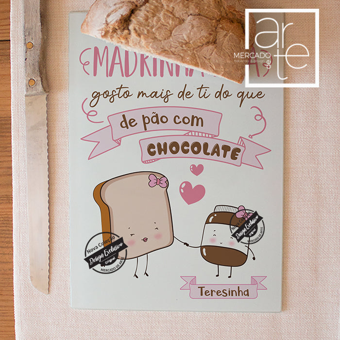 Tábua de cozinha " Madrinha gosto mais de ti do que pão com chocolate"