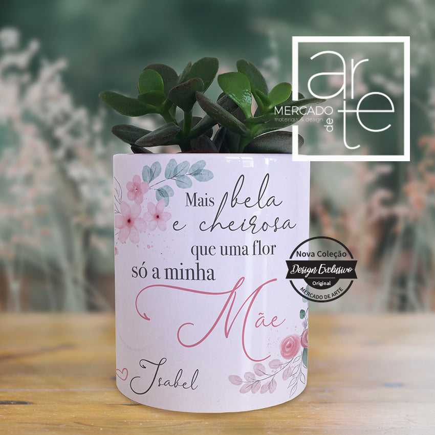 Vaso em cerâmica "Mais bela e cheirosa que uma flor só a minha Mãe"