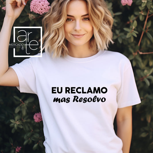 T-shirt "Eu reclamo, mas resolvo"