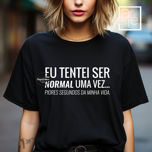 T-shirt "Eu tentei ser normal..."