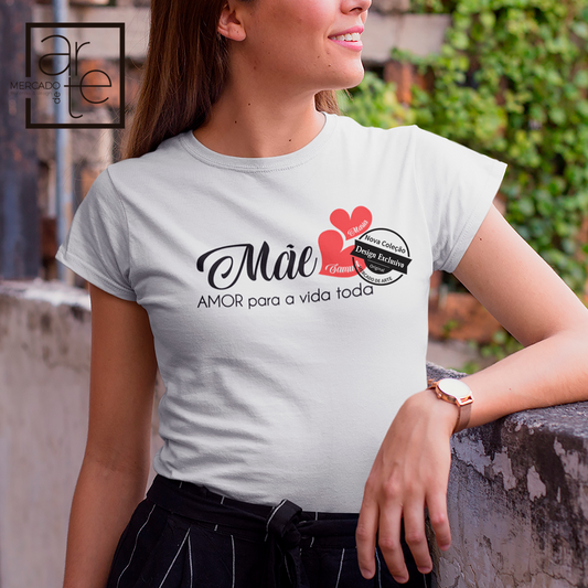 T-shirt 100% algodão " Mãe, amor para a vida toda"